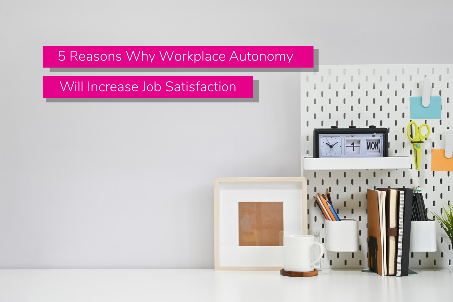 5 Reasons Why Workplace Autonomy Will Increase Job Satisfaction | Claromentis