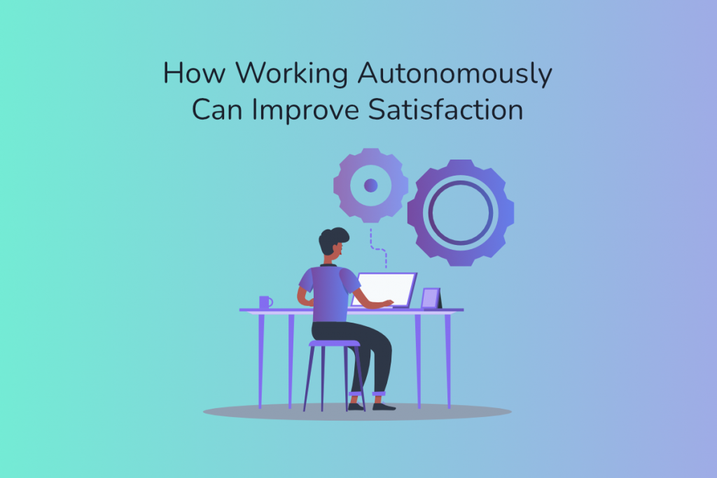 How Working Autonomously Can Improve Satisfaction | Claromentis