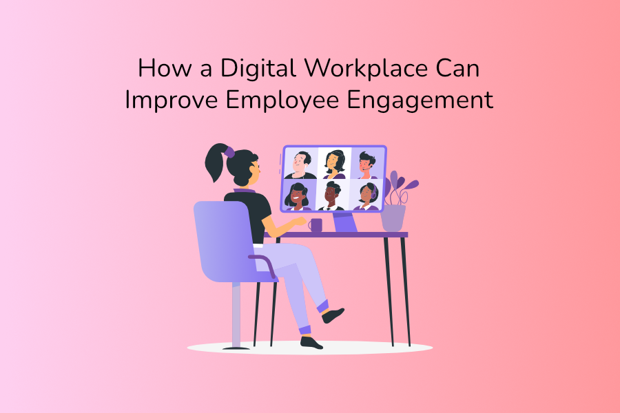 How a Digital Workplace Can Improve Employee Engagement