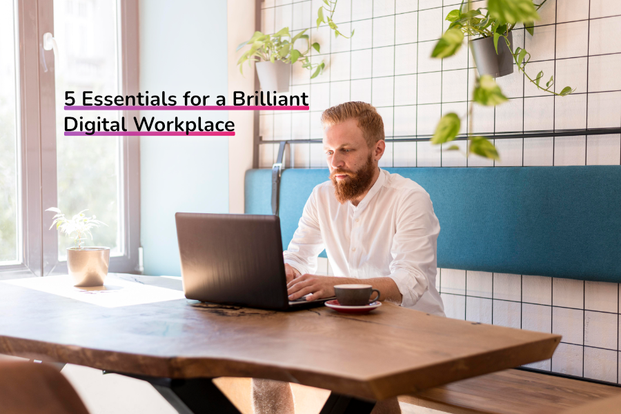 5 Essentials for a Brilliant Digital Workplace